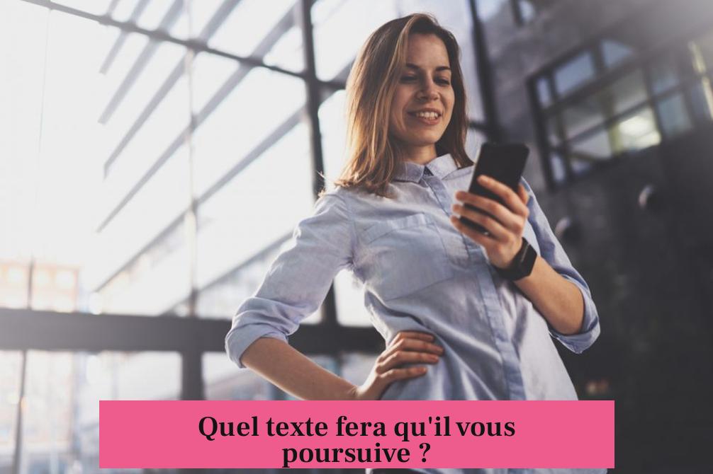Quel texte fera qu'il vous poursuive ?