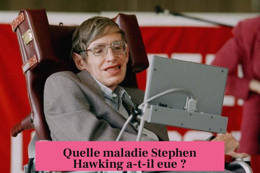 Quelle maladie Stephen Hawking a-t-il eue ?