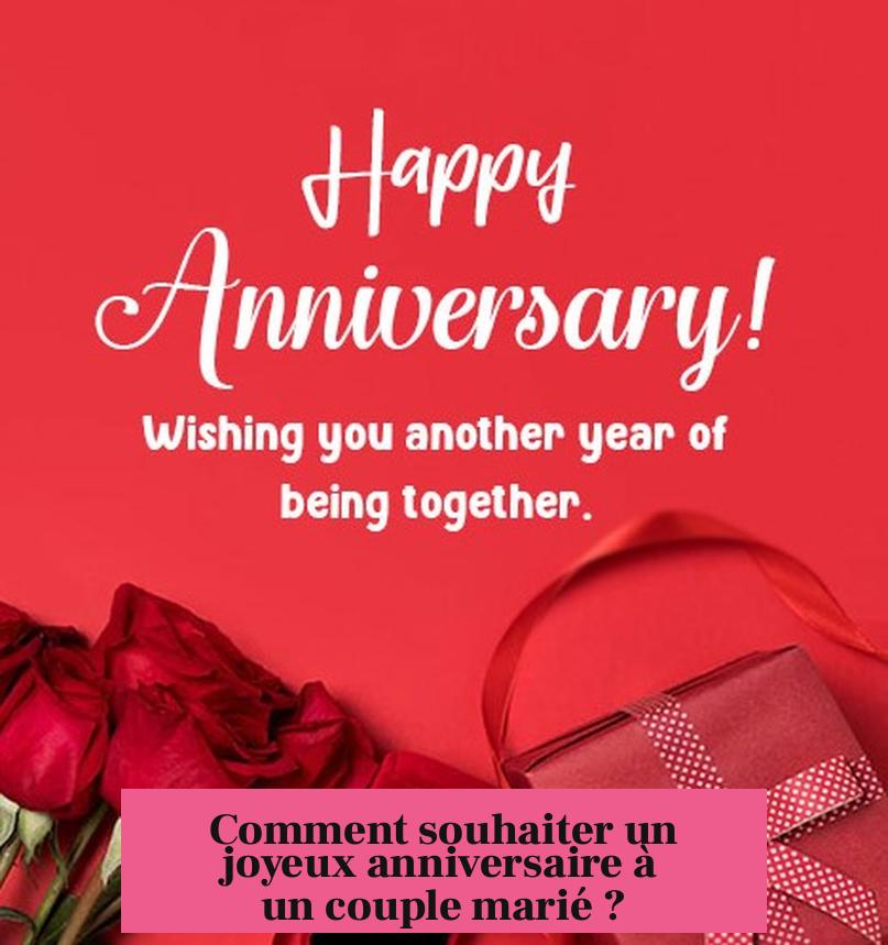 Comment souhaiter un joyeux anniversaire à un couple marié ?
