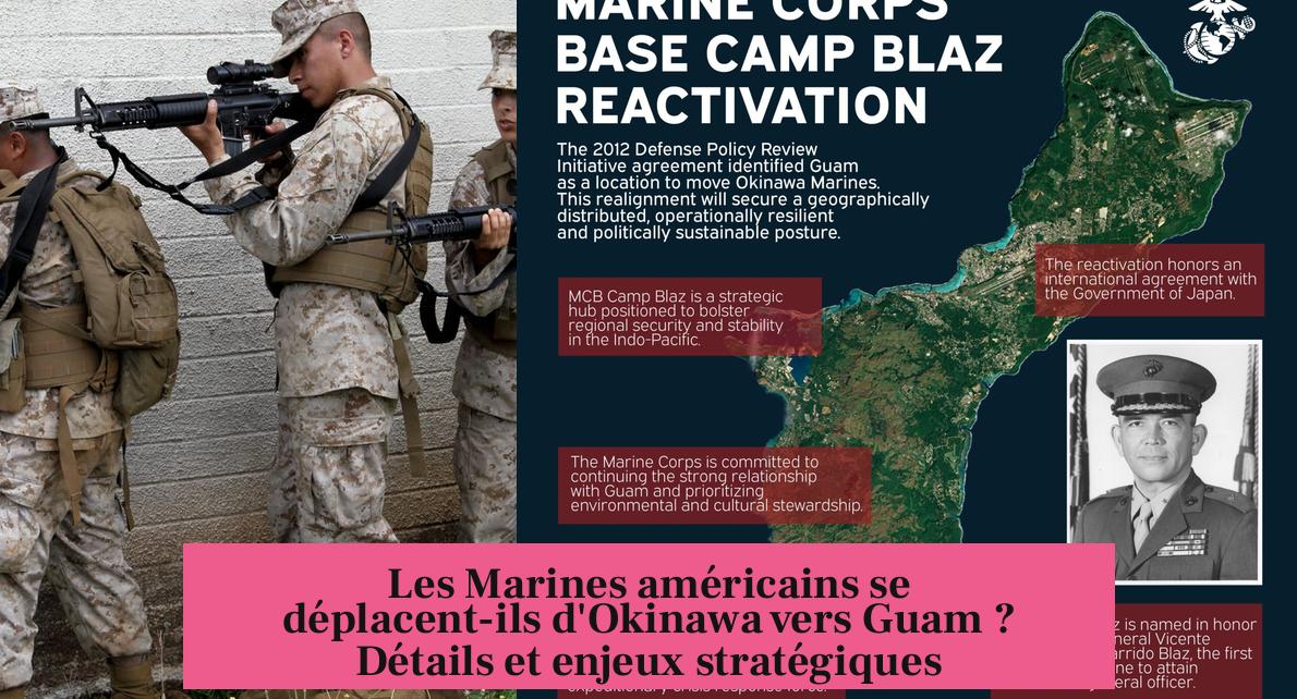 Les Marines américains se déplacent-ils d'Okinawa vers Guam ? Détails et enjeux stratégiques