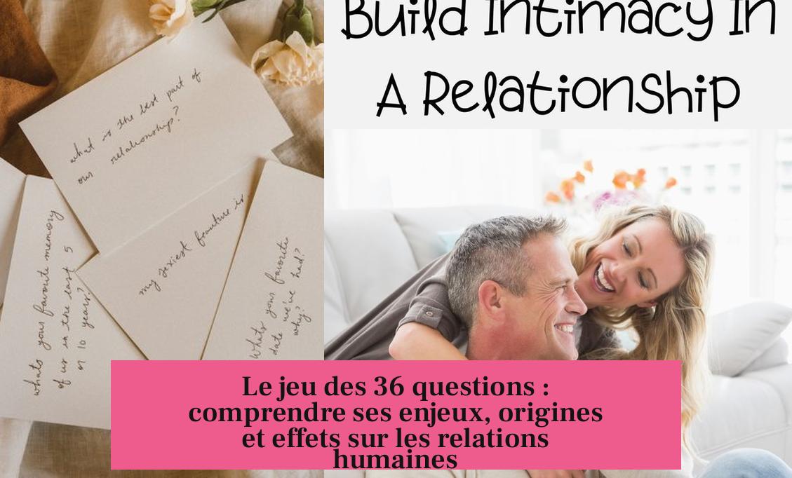 Le jeu des 36 questions : comprendre ses enjeux, origines et effets sur les relations humaines