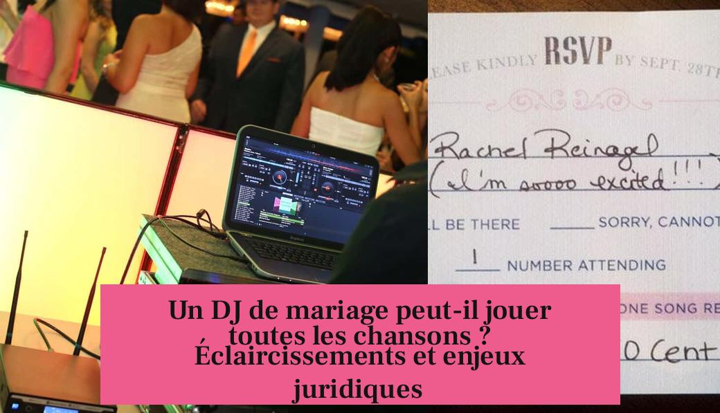 Un DJ de mariage peut-il jouer toutes les chansons ? Éclaircissements et enjeux juridiques