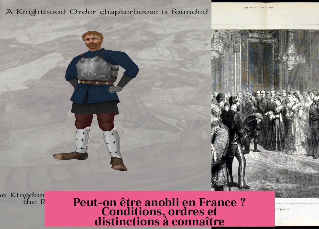 Peut-on être anobli en France ? Conditions, ordres et distinctions à connaître