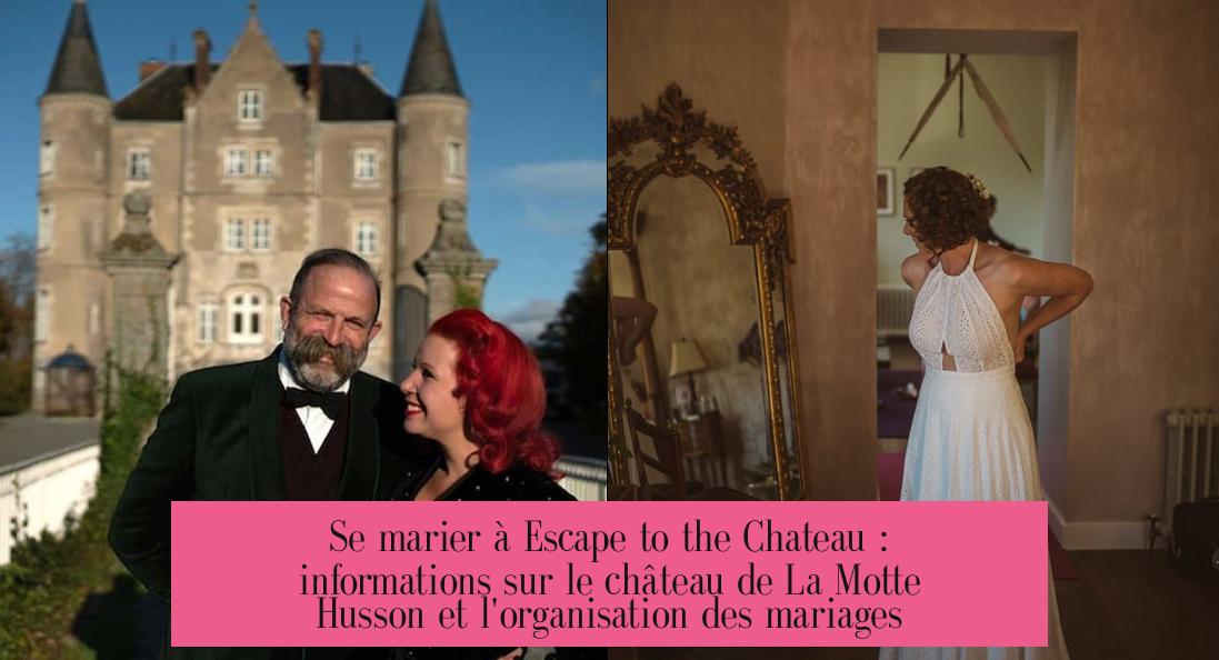 Se marier à Escape to the Chateau : informations sur le château de La Motte Husson et l'organisation des mariages