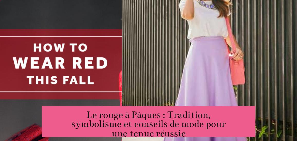 Le rouge à Pâques : Tradition, symbolisme et conseils de mode pour une tenue réussie