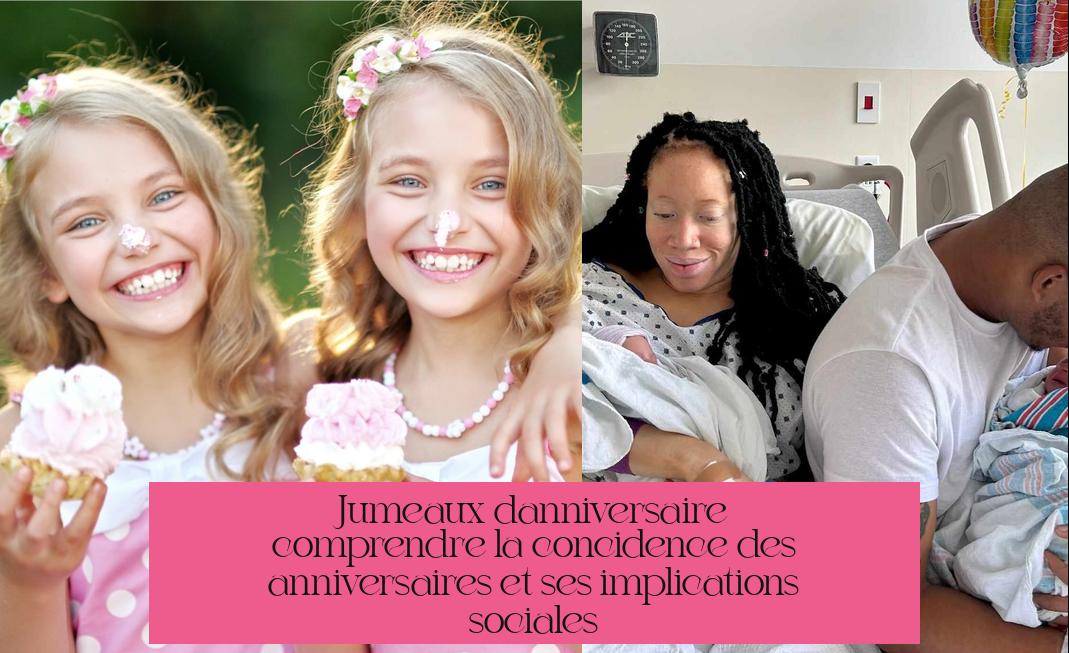 Jumeaux d'anniversaire : comprendre la coïncidence des anniversaires et ses implications sociales
