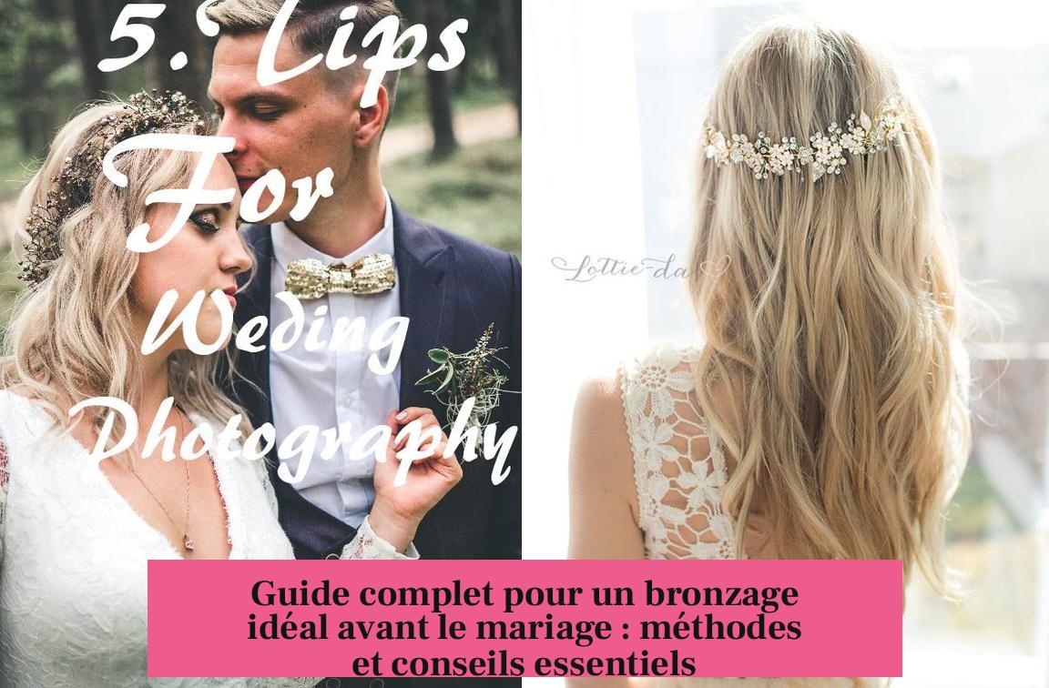 Guide complet pour un bronzage idéal avant le mariage : méthodes et conseils essentiels