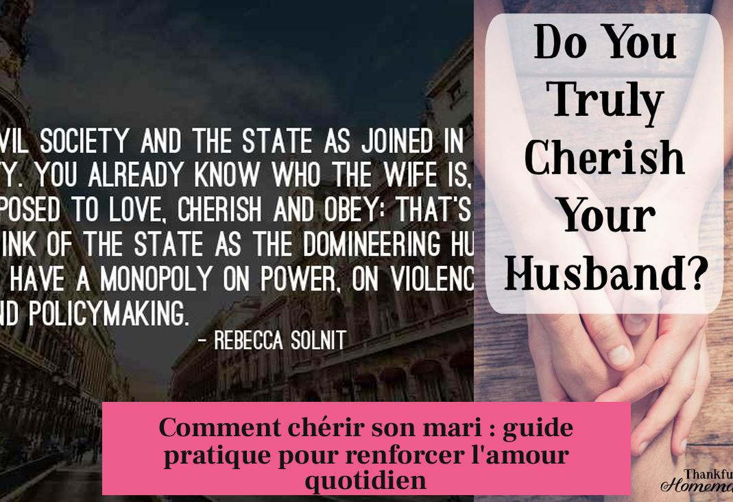 Comment chérir son mari : guide pratique pour renforcer l'amour quotidien