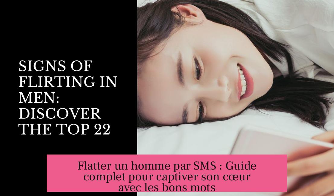 Flatter un homme par SMS : Guide complet pour captiver son cœur avec les bons mots