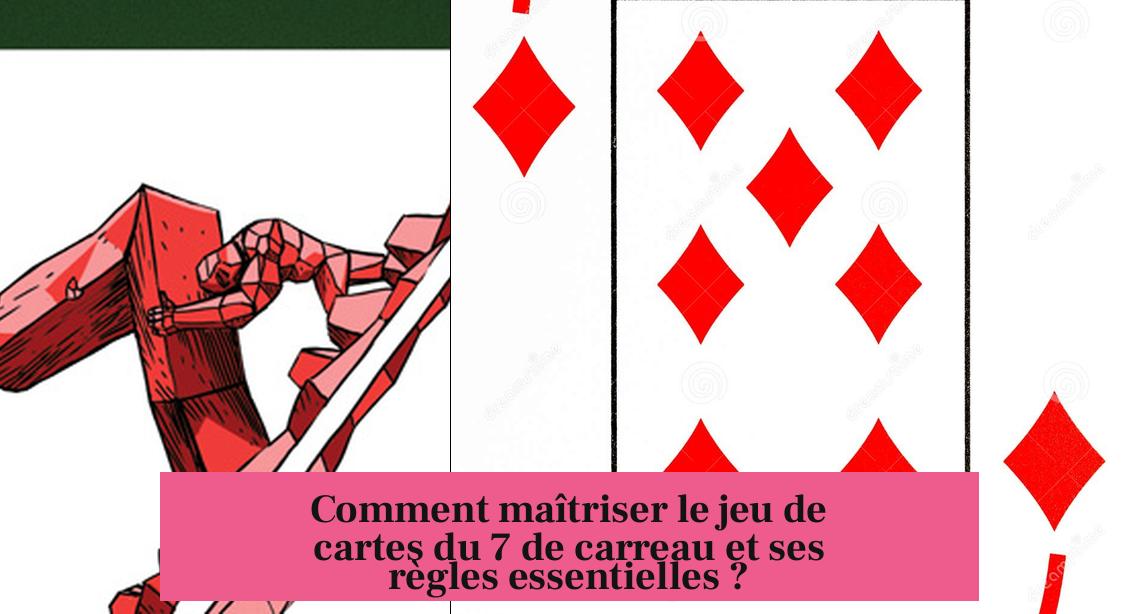 Comment maîtriser le jeu de cartes du 7 de carreau et ses règles essentielles ?