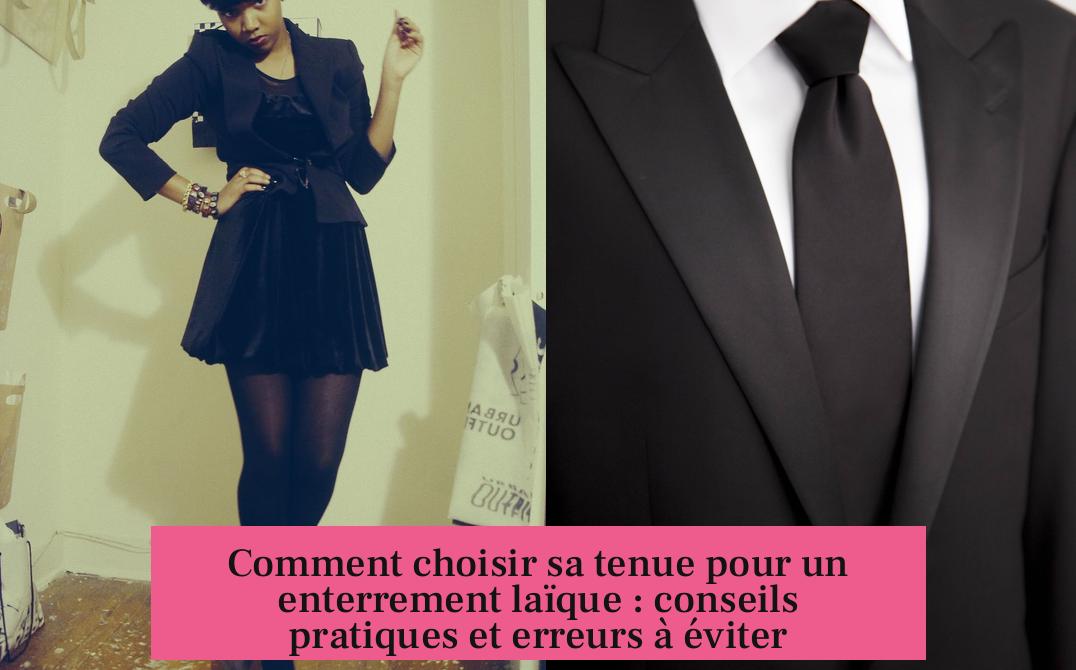 Comment choisir sa tenue pour un enterrement laïque : conseils pratiques et erreurs à éviter