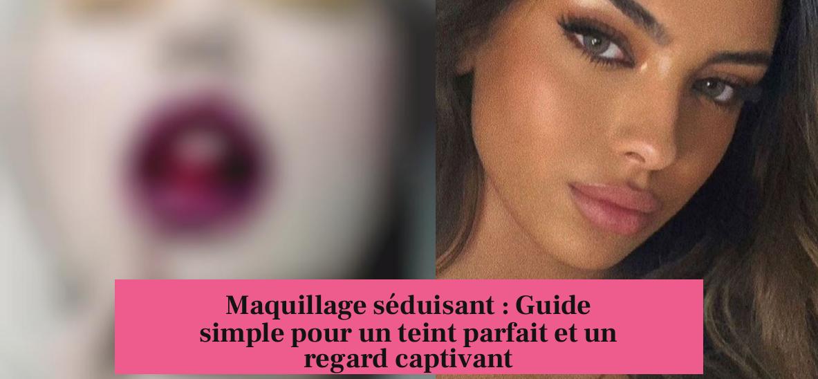 Maquillage séduisant : Guide simple pour un teint parfait et un regard captivant