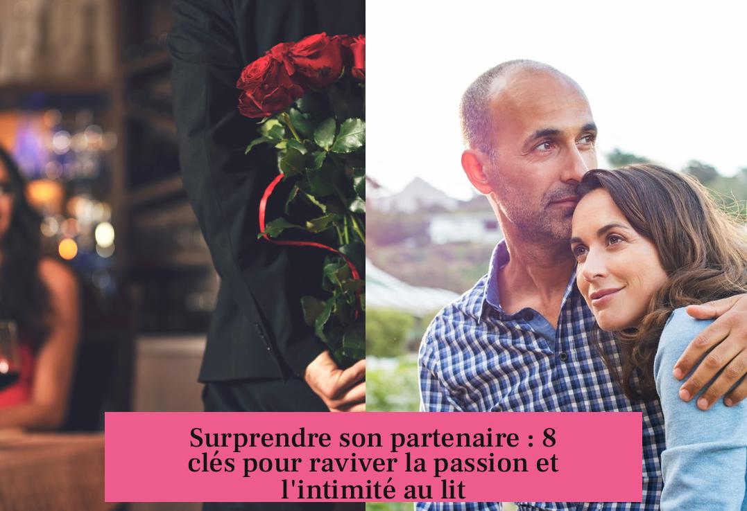 Surprendre son partenaire : 8 clés pour raviver la passion et l'intimité au lit