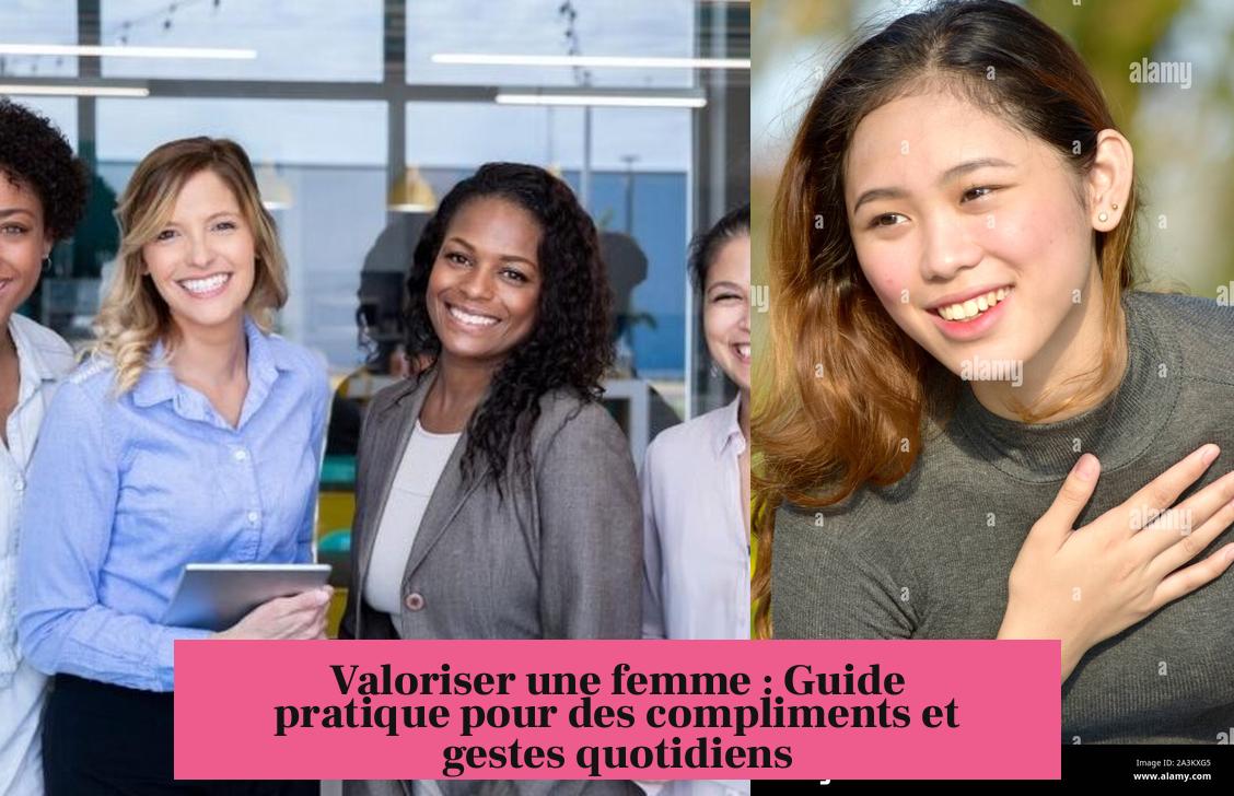 Valoriser une femme : Guide pratique pour des compliments et gestes quotidiens