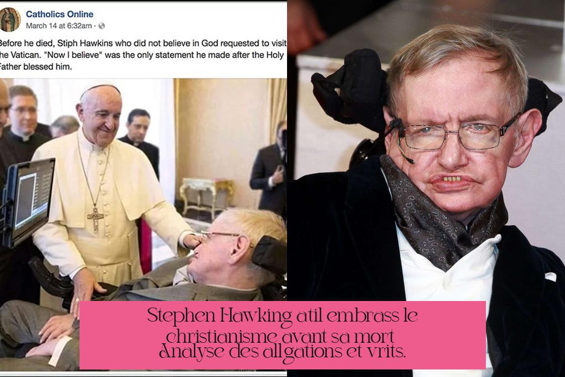 Stephen Hawking a-t-il embrassé le christianisme avant sa mort ? Analyse des allégations et vérités.