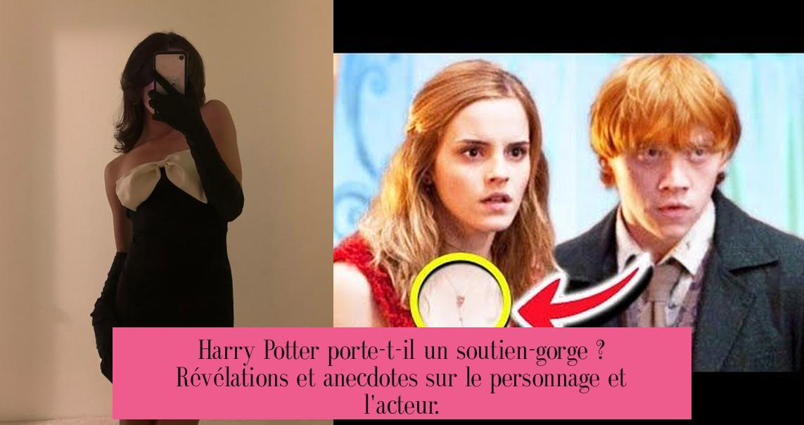 Harry Potter porte-t-il un soutien-gorge ? Révélations et anecdotes sur le personnage et l'acteur.