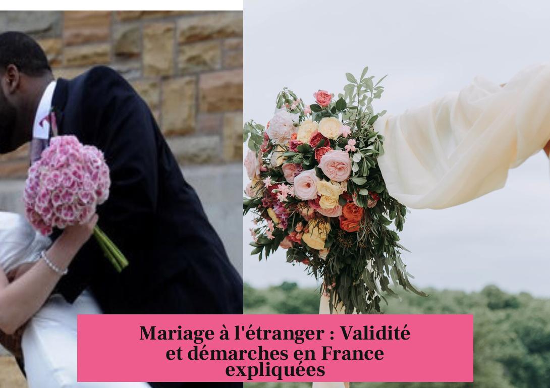 Mariage à l'étranger : Validité et démarches en France expliquées