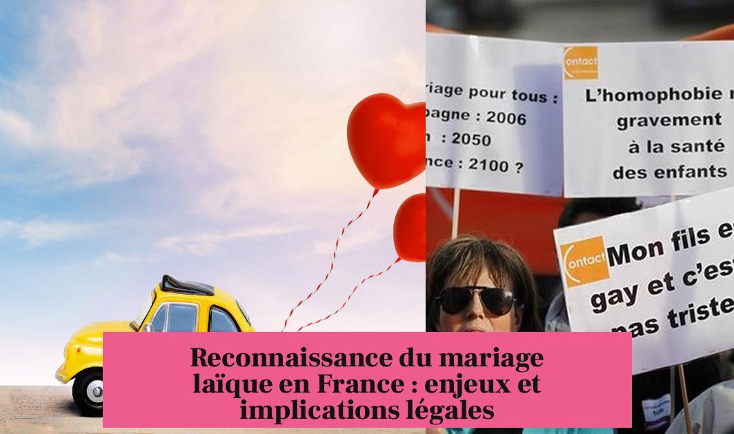 Reconnaissance du mariage laïque en France : enjeux et implications légales