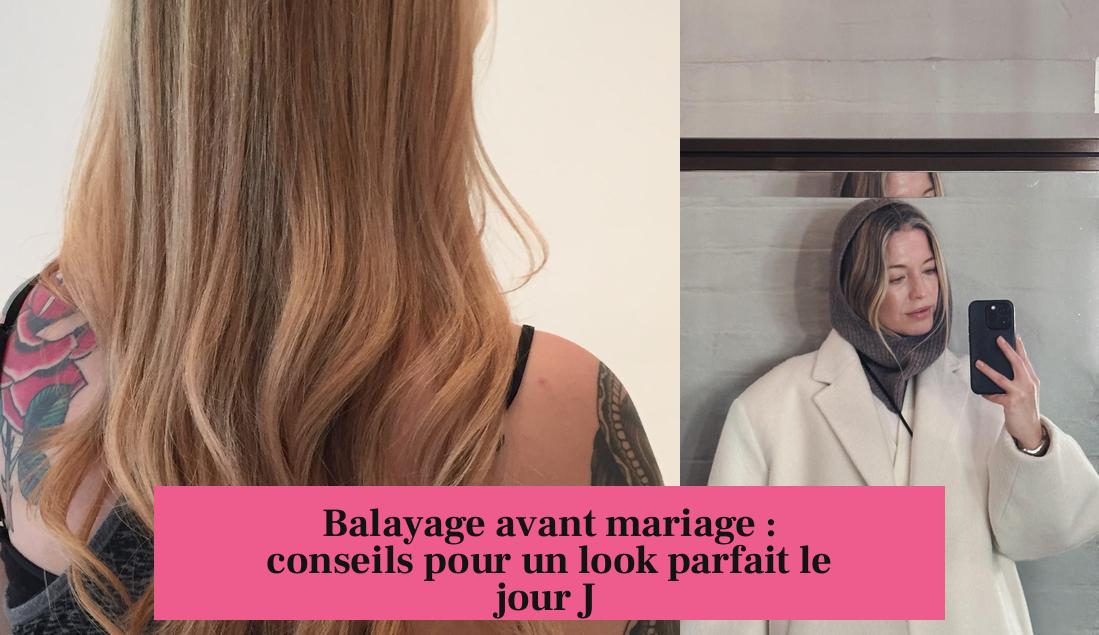 Balayage avant mariage : conseils pour un look parfait le jour J
