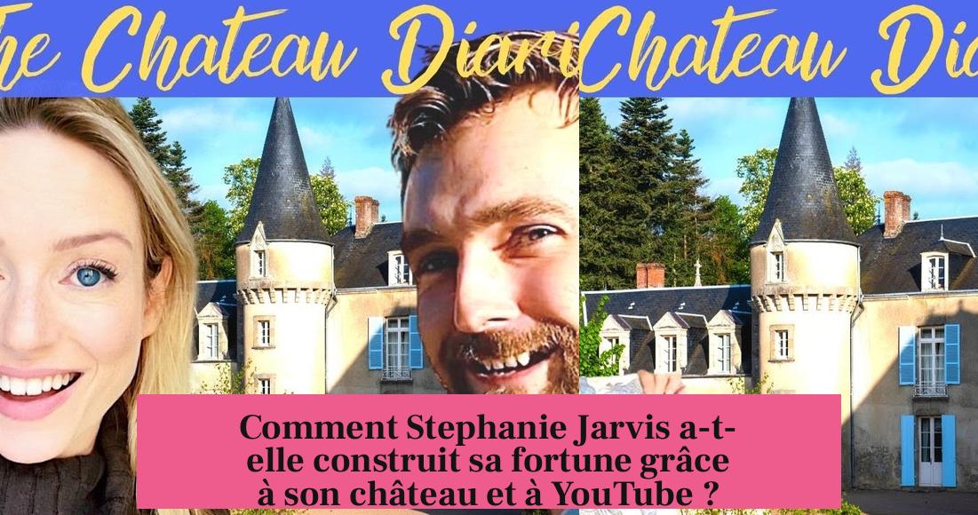 Comment Stephanie Jarvis a-t-elle construit sa fortune grâce à son château et à YouTube ?