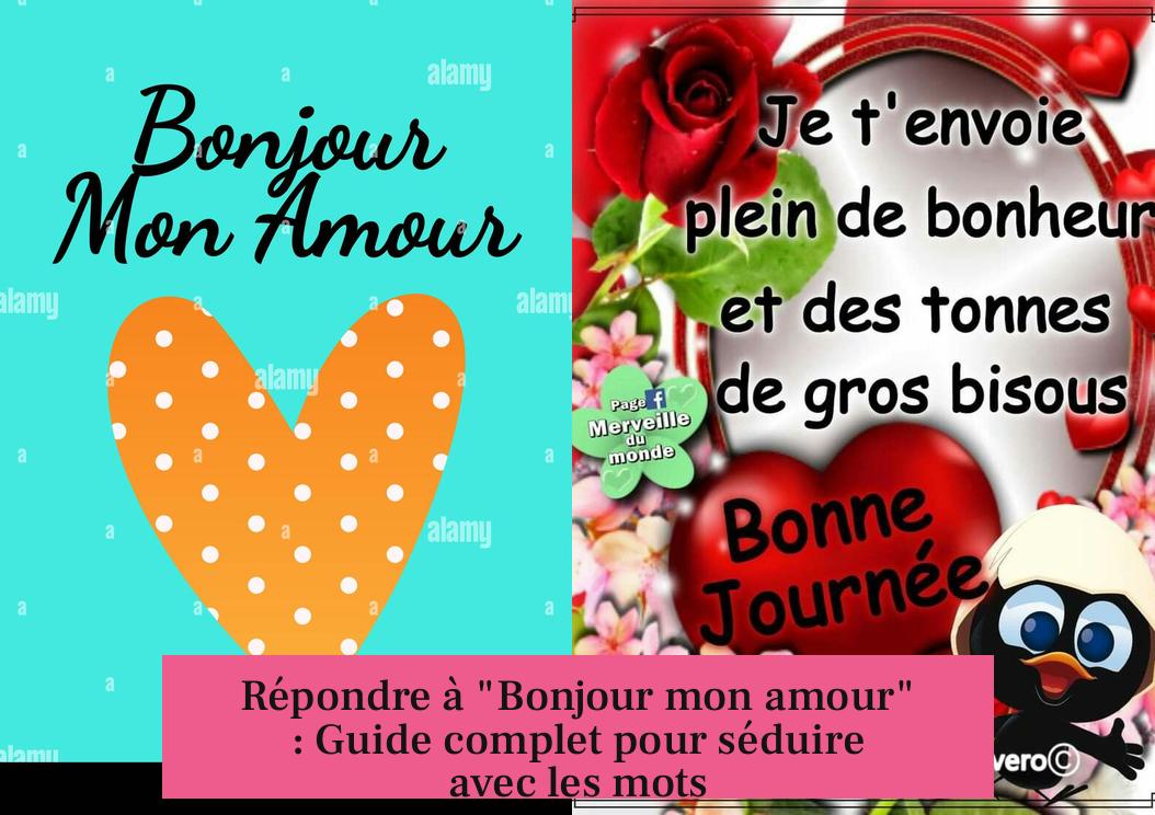 Répondre à "Bonjour mon amour" : Guide complet pour séduire avec les mots