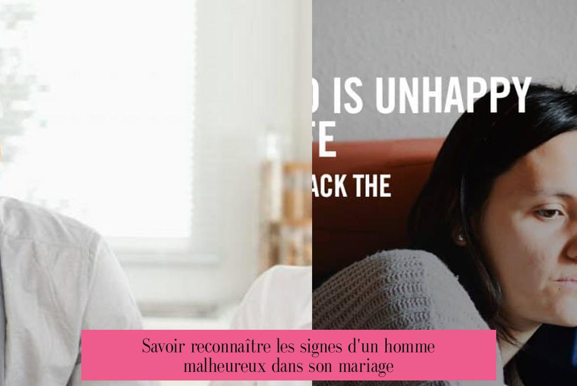 Savoir reconnaître les signes d'un homme malheureux dans son mariage