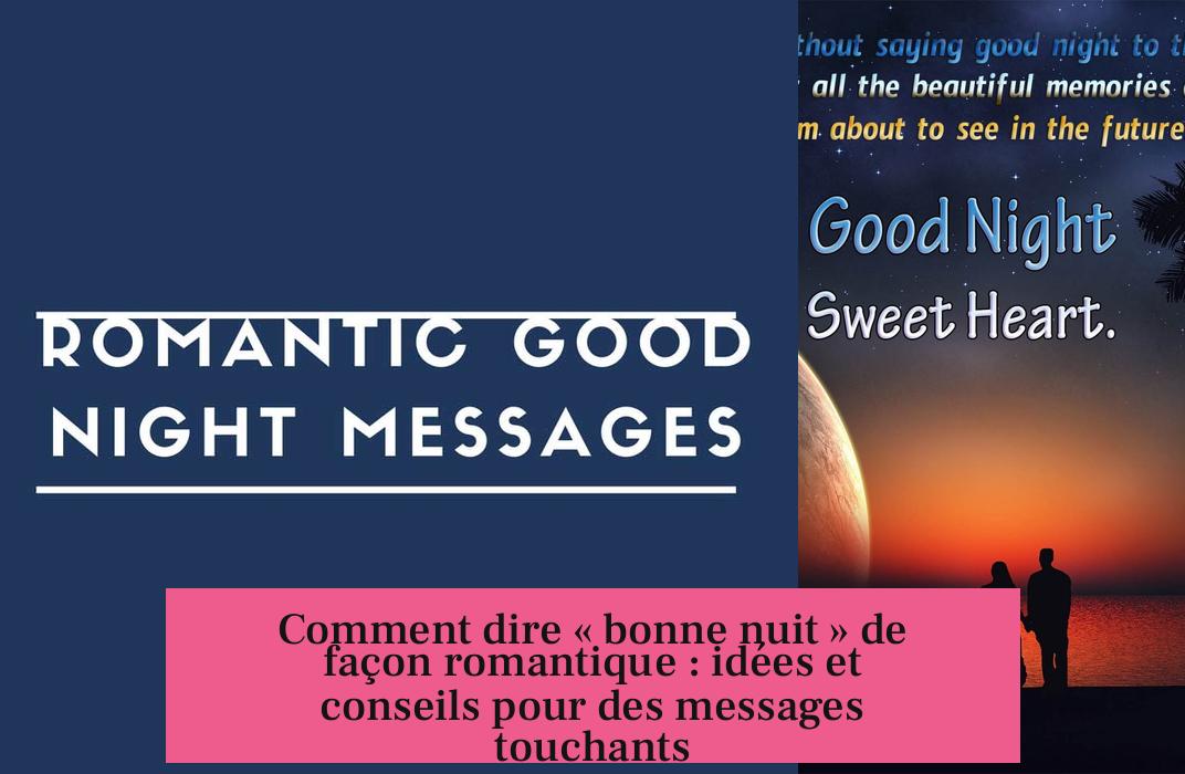 Comment dire « bonne nuit » de façon romantique : idées et conseils pour des messages touchants