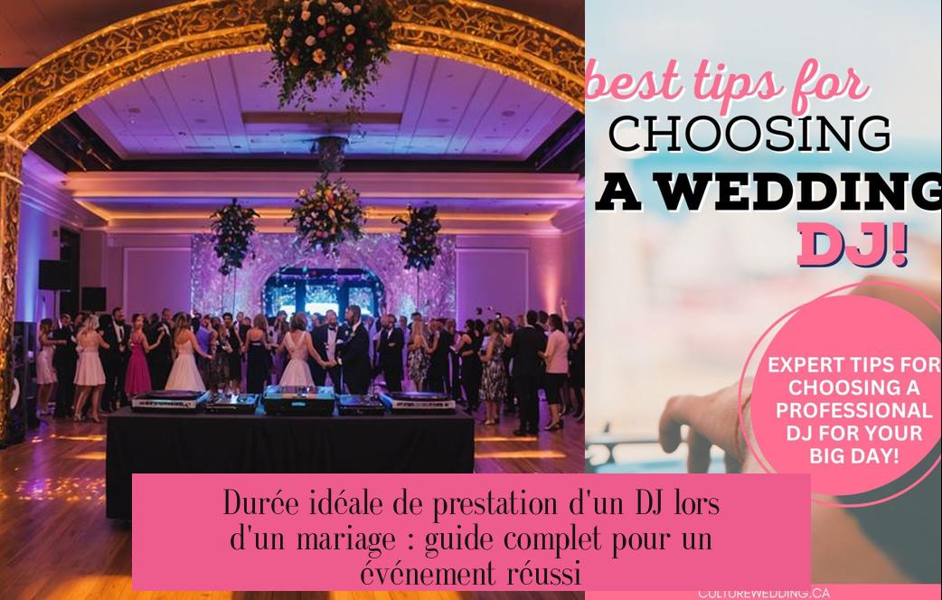 Durée idéale de prestation d'un DJ lors d'un mariage : guide complet pour un événement réussi