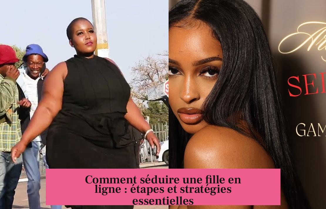 Comment séduire une fille en ligne : étapes et stratégies essentielles