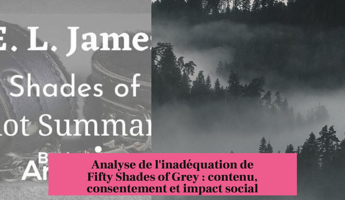 Analyse de l'inadéquation de Fifty Shades of Grey : contenu, consentement et impact social