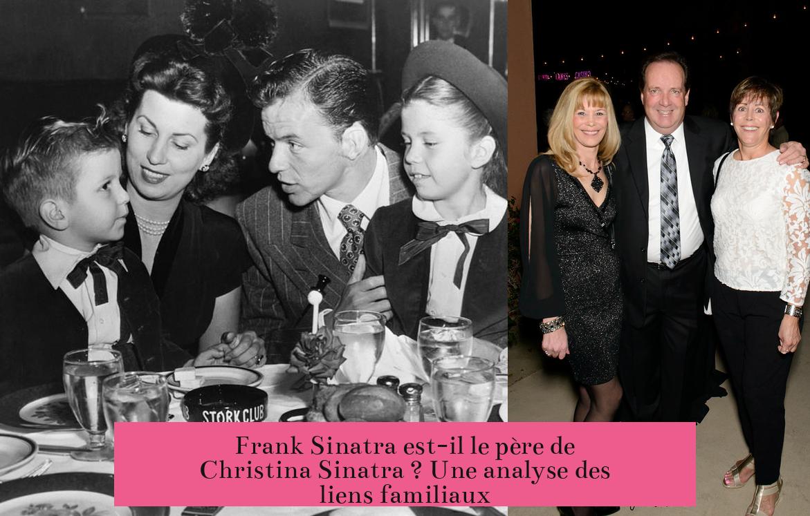 Frank Sinatra est-il le père de Christina Sinatra ? Une analyse des liens familiaux