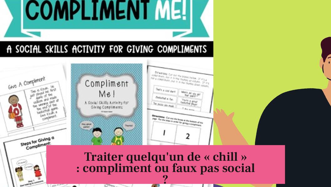 Traiter quelqu'un de « chill » : compliment ou faux pas social ?