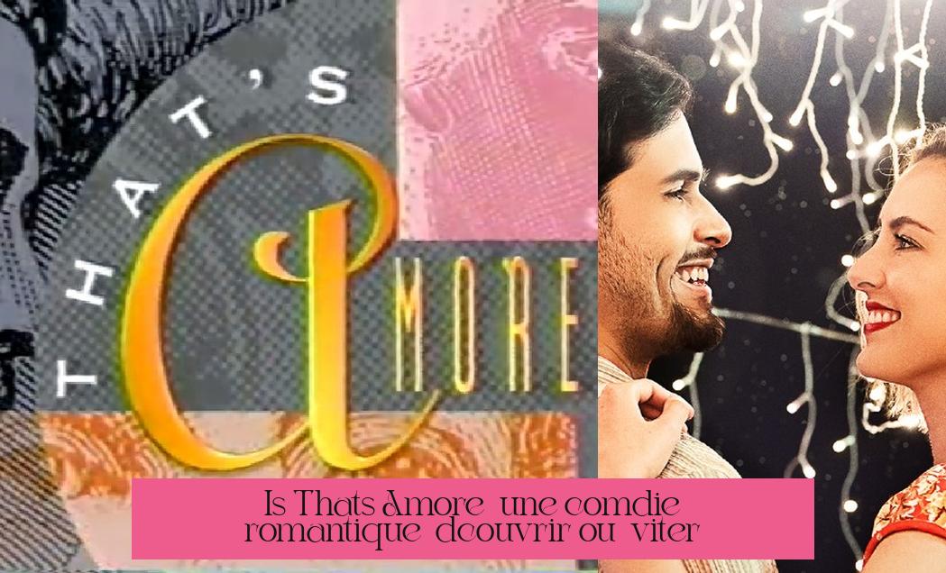 Is That's Amore : une comédie romantique à découvrir ou à éviter ?