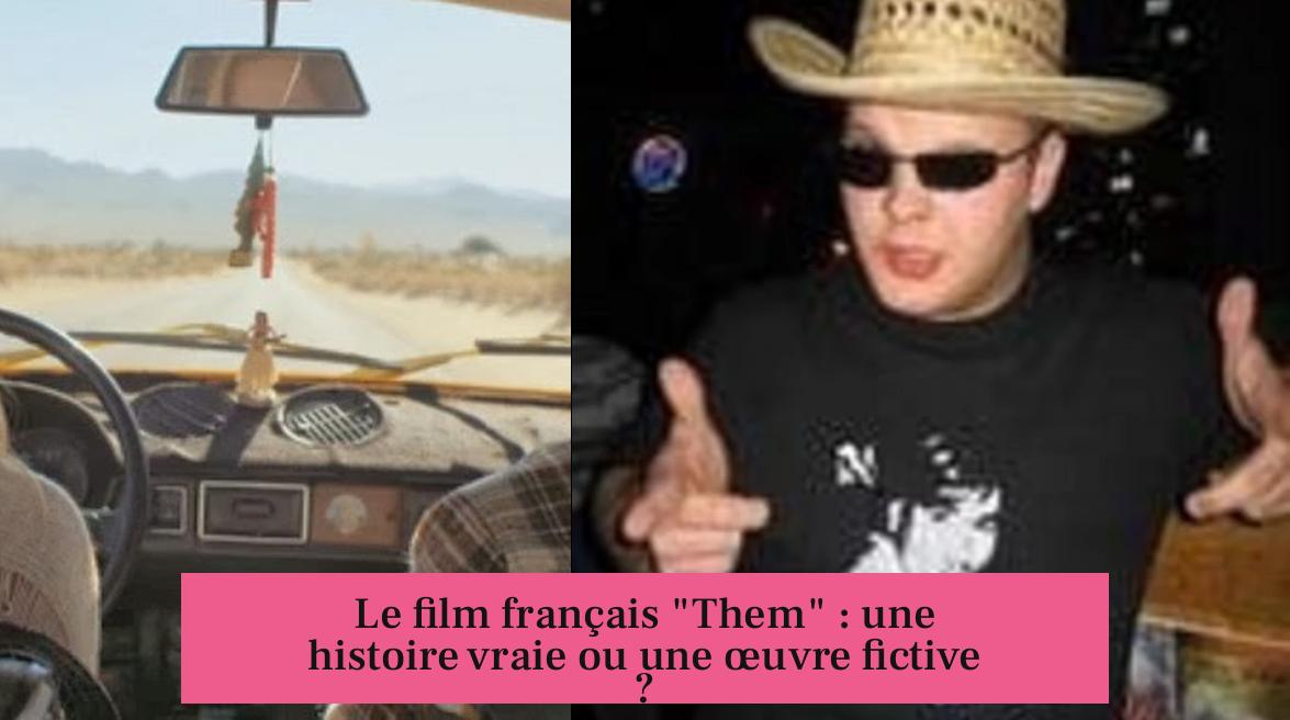 Le film français "Them" : une histoire vraie ou une œuvre fictive ?