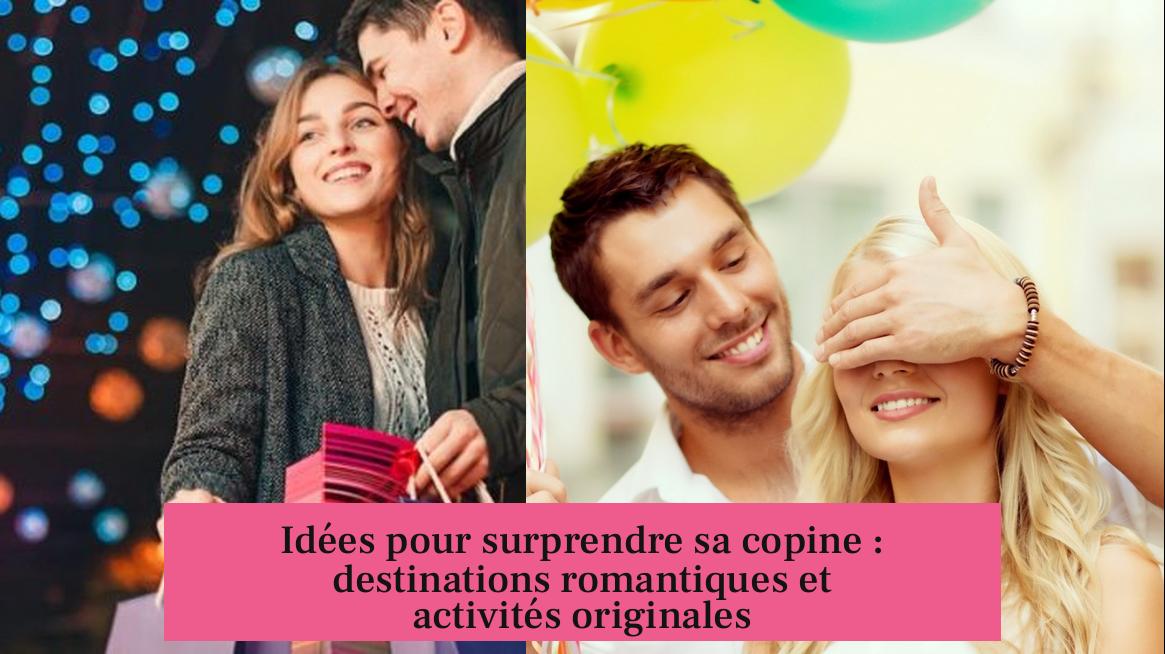 Idées pour surprendre sa copine : destinations romantiques et activités originales