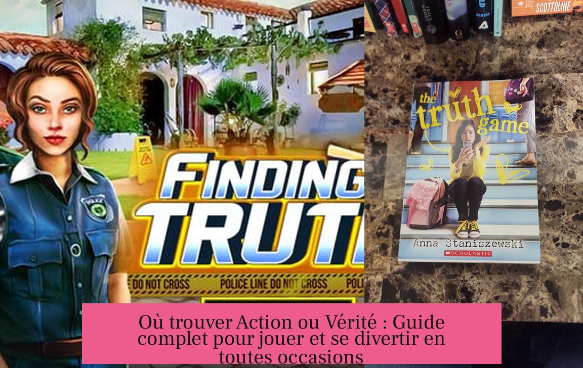 Où trouver Action ou Vérité : Guide complet pour jouer et se divertir en toutes occasions