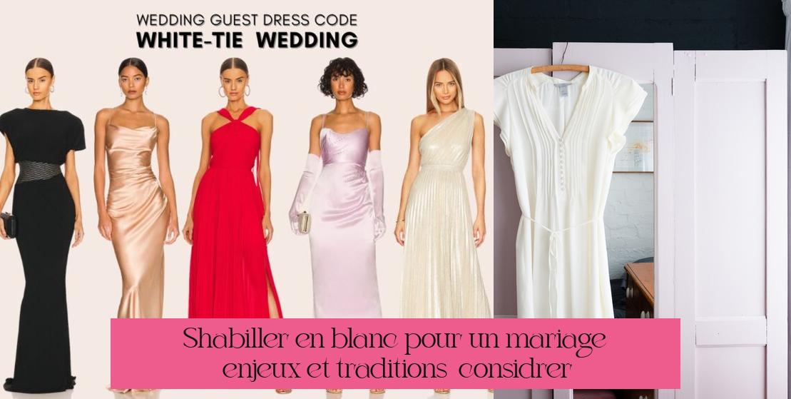 S'habiller en blanc pour un mariage : enjeux et traditions à considérer