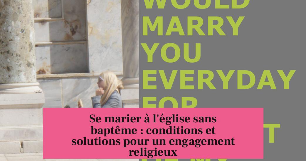 Se marier à l'église sans baptême : conditions et solutions pour un engagement religieux
