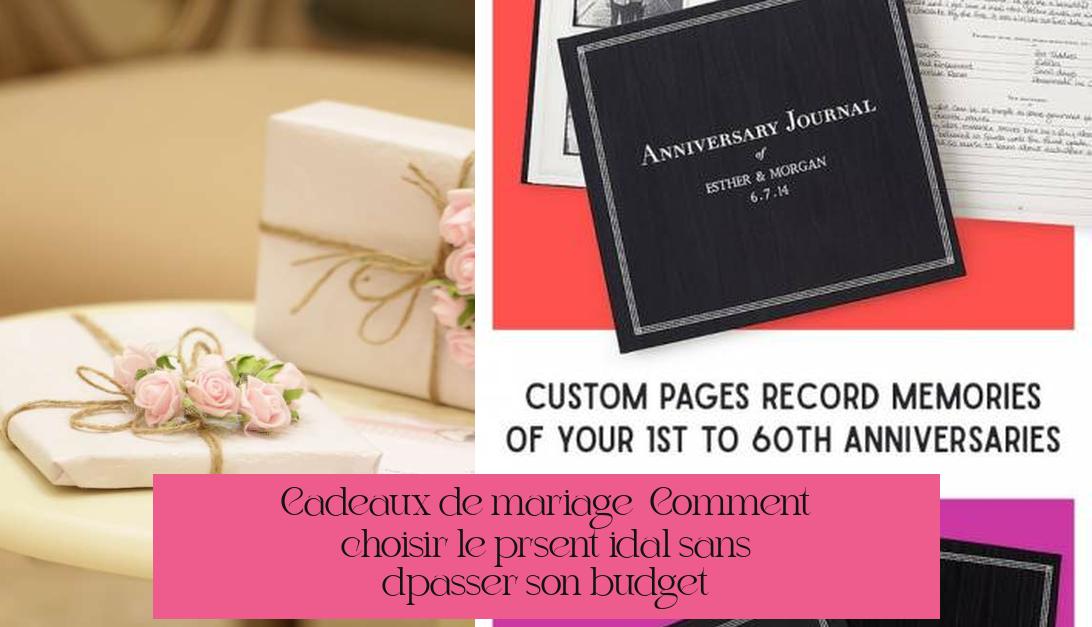 Cadeaux de mariage : Comment choisir le présent idéal sans dépasser son budget