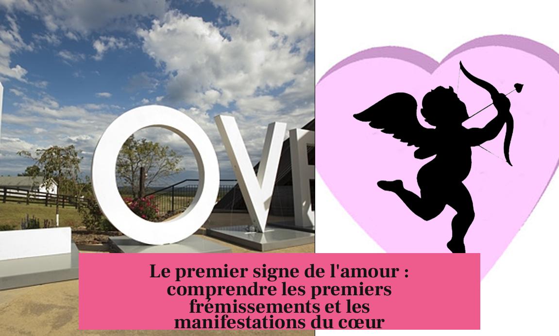 Le premier signe de l'amour : comprendre les premiers frémissements et les manifestations du cœur