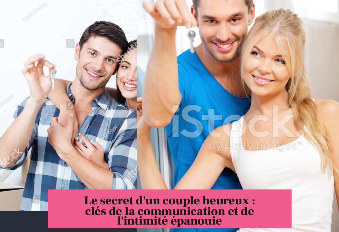 Le secret d'un couple heureux : clés de la communication et de l'intimité épanouie