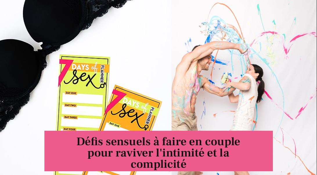 Défis sensuels à faire en couple pour raviver l'intimité et la complicité