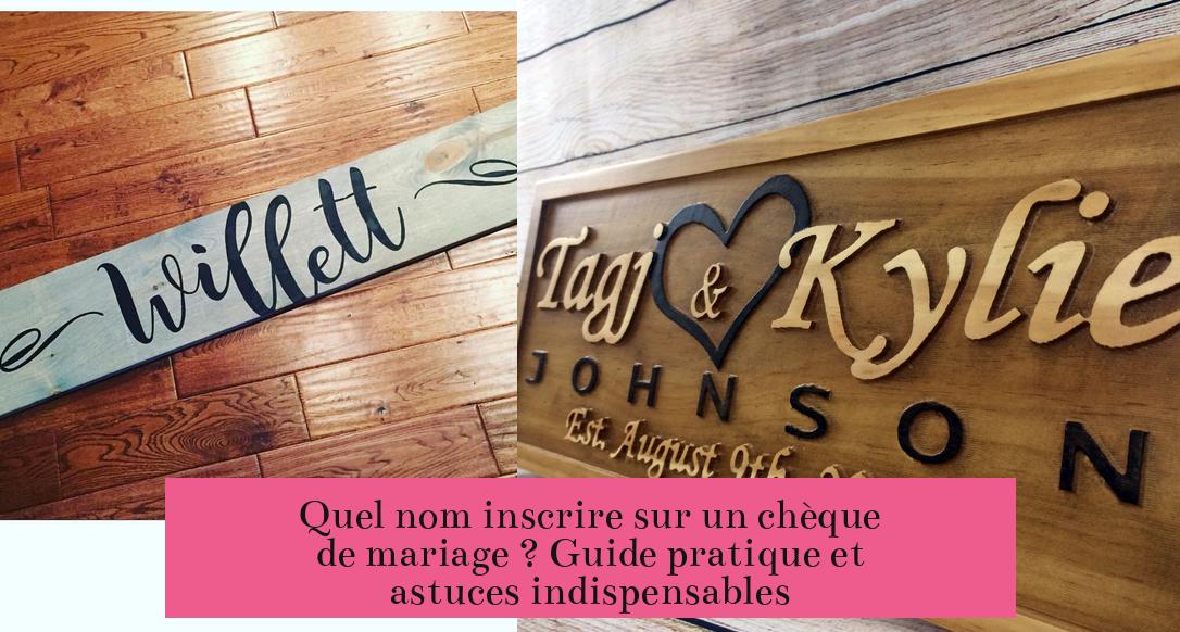 Quel nom inscrire sur un chèque de mariage ? Guide pratique et astuces indispensables