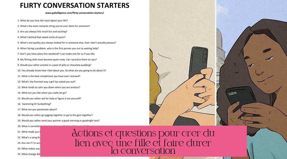 Actions et questions pour créer du lien avec une fille et faire durer la conversation