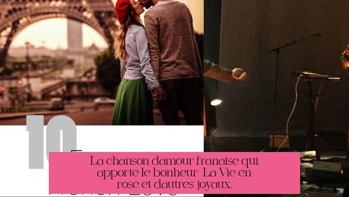 La chanson d'amour française qui apporte le bonheur : "La Vie en rose" et d'autres joyaux.