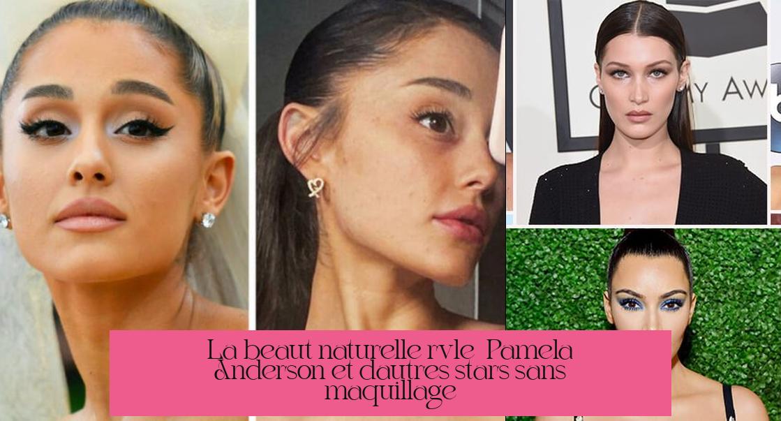 La beauté naturelle révélée : Pamela Anderson et d'autres stars sans maquillage