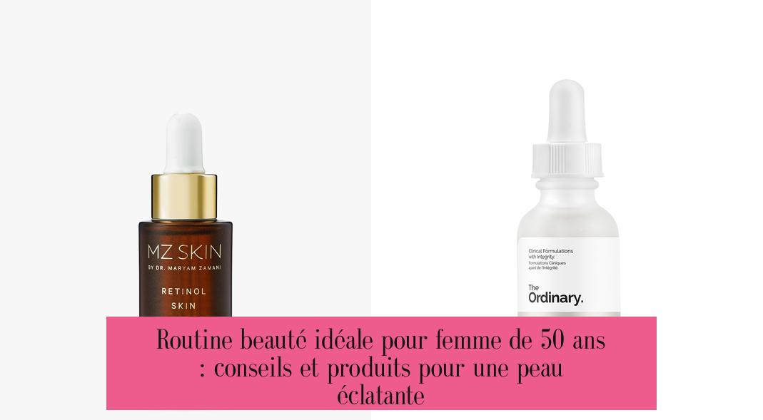 Routine beauté idéale pour femme de 50 ans : conseils et produits pour une peau éclatante