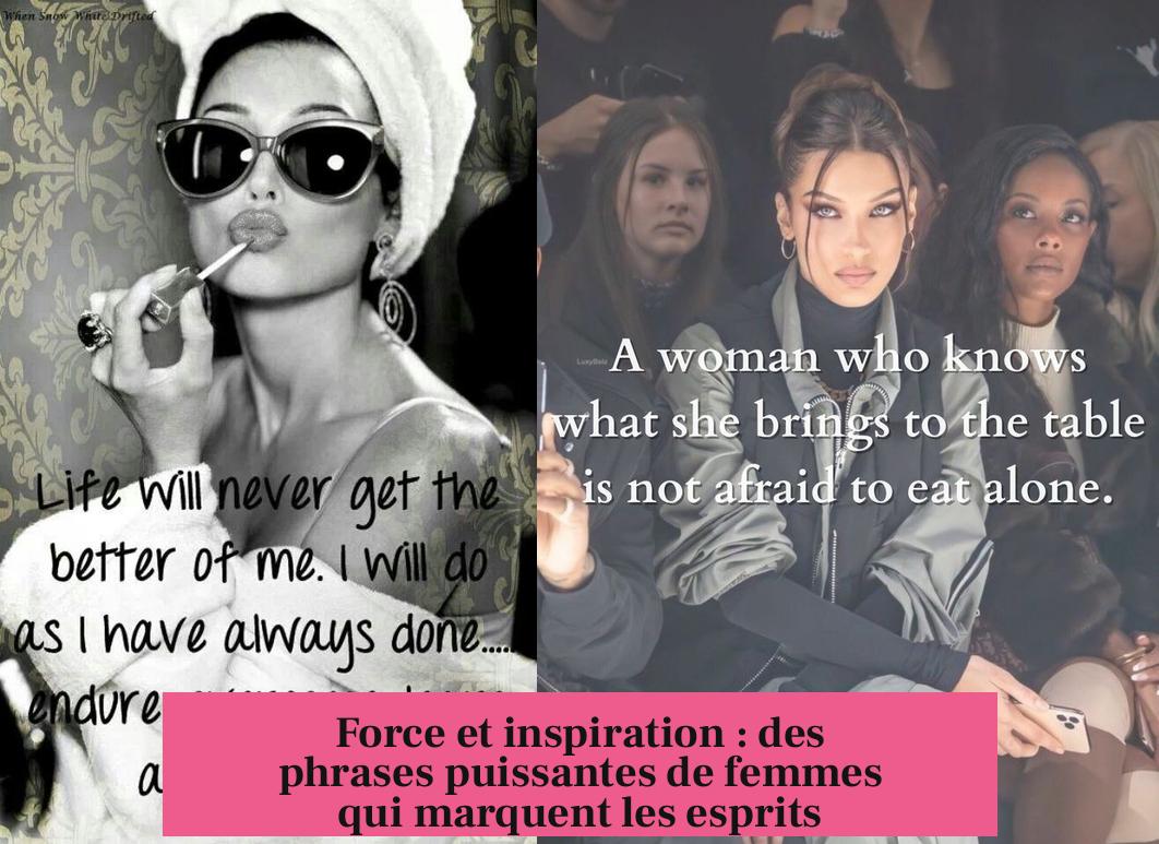 Force et inspiration : des phrases puissantes de femmes qui marquent les esprits