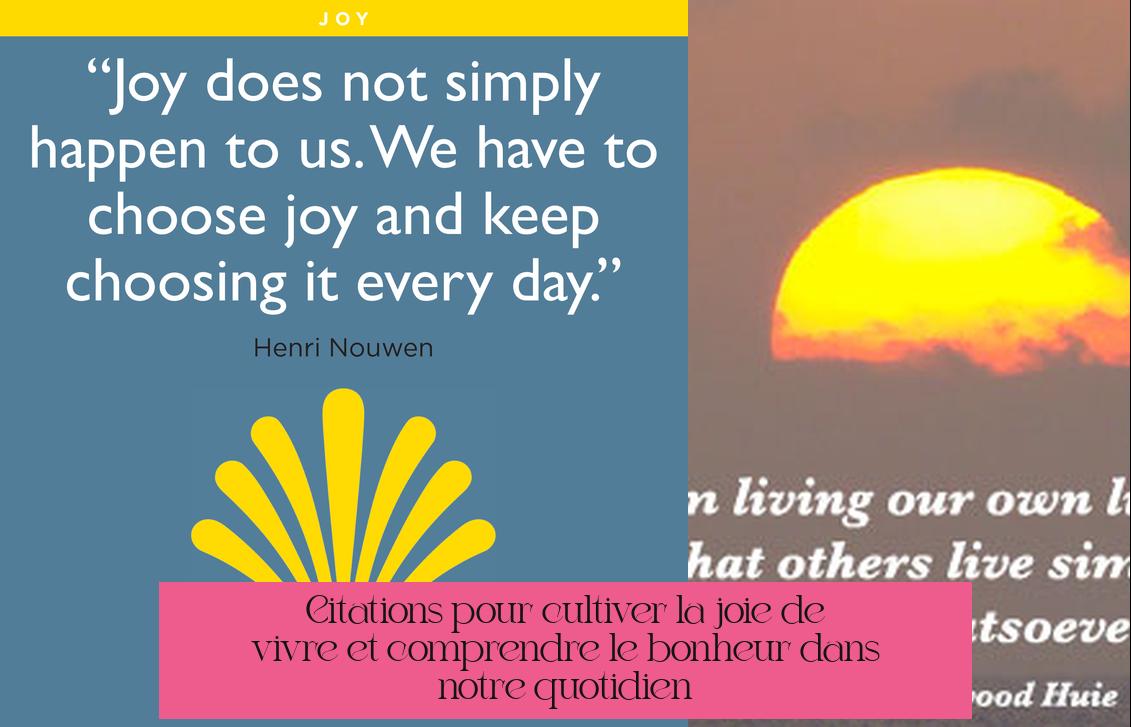 Citations pour cultiver la joie de vivre et comprendre le bonheur dans notre quotidien