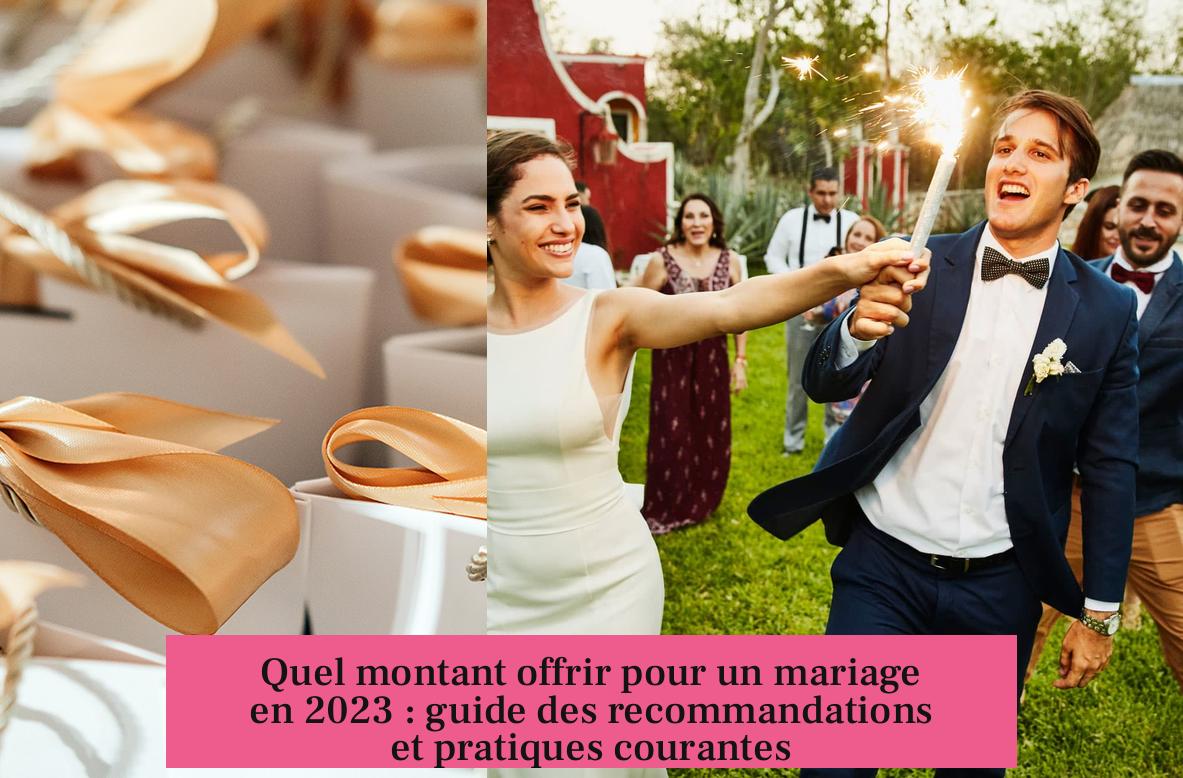 Quel montant offrir pour un mariage en 2023 : guide des recommandations et pratiques courantes